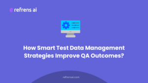 How Smart Test Data Management Strategies Improve QA Outcomes?