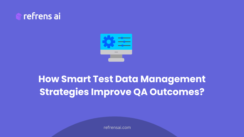 How Smart Test Data Management Strategies Improve QA Outcomes