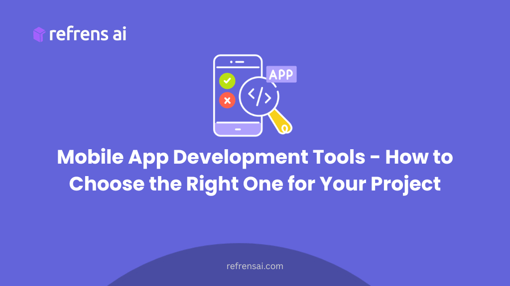 Mobile App Development Tools - How to Choose the Right One for Your Project