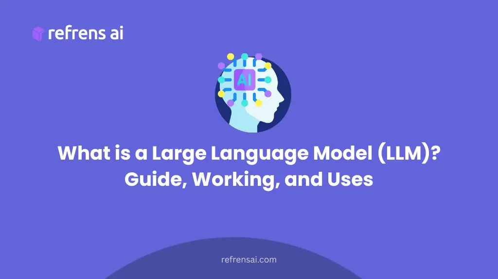 What is a Large Language Model (LLM) Guide, Working and Uses